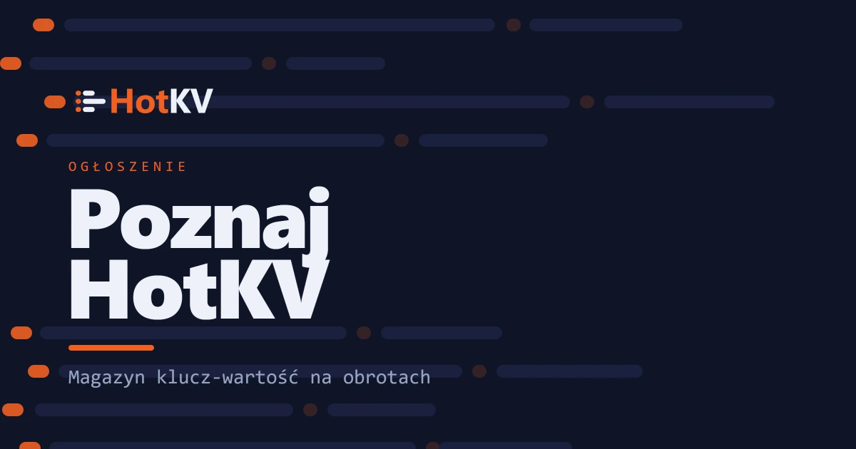 Przedstawiamy HotKV: magazyn klucz-wartość, który pracuje na wysokich obrotach.